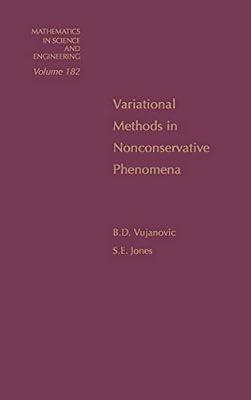 Variational Methods in Nonconservative Phenomena (Volume 182) (Mathematics in Science & Engineering, Volume 182) by Vujanovic, B. D.; Jones, S. E. | Hardcover | Physics