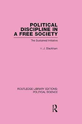 Political Discipline in a Free Society: The Sustained Initiative (Routledge Library Editions:political Science, 40) by Blackham, H. J. | Hardcover | Political Science