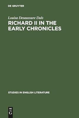 Richard II in the Early Chronicles: 79 (Studies in English Literature, 79) by Duls, Louisa Desaussure | Hardcover | Language Arts & Disciplines