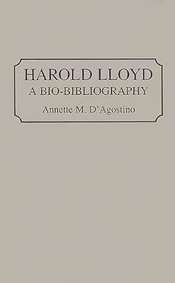 Harold Lloyd: A Bio-Bibliography (Bio-Bibliographies in the Performing Arts) by D'Agostino, Annette M. | Hardcover | Individual Actors & Performers