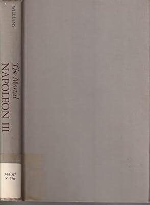 The Mortal Napoleon III (Princeton Legacy Library) by Williams, Roger Lawrence | Hardcover | Biography: General