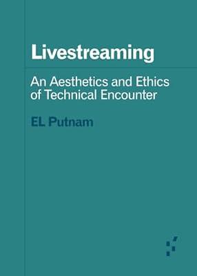 Livestreaming: An Aesthetics and Ethics of Technical Encounter (Forerunners: Ideas First) by Putnam, E. L. | Paperback | Social Science