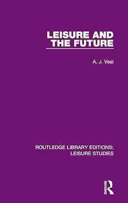 Leisure and the Future: 11 (Routledge Library Editions: Leisure Studies) by Veal, A. J. | Hardcover | Sociology: Sport And Leisure