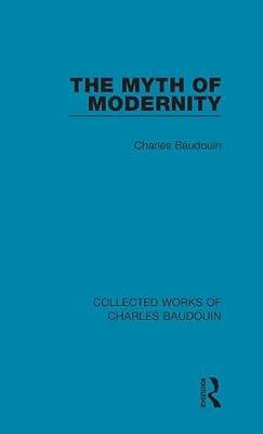 The Myth of Modernity (6) (Collected Works of Charles Baudouin) by Baudouin, Charles | Hardcover | Philosophy