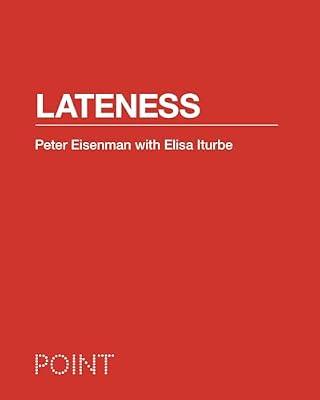 Lateness (POINT: Essays on Architecture) by Eisenman, Peter; Iturbe, Elisa | Flexibound | Architecture