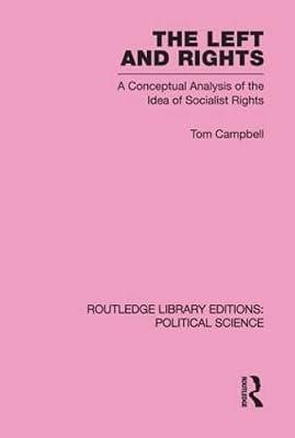 The Left and Rights: A Conceptual Analysis of the Idea of Socialist Rights (Routledge Library Editions: Political Science, 50) by Campbell, Tom | Hardcover | Political Science