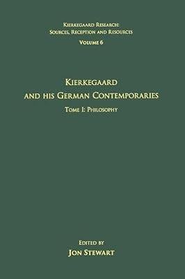 Volume 6, Tome I: Kierkegaard and His German Contemporaries - Philosophy: Tome I: Philosophy (Kierkegaard Research: Sources, Reception and Resources) | Paperback | Philosophy