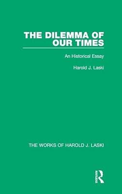 The Dilemma of Our Times: An Historical Essay (The Works of Harold J. Laski) by Laski, Harold J. | Hardcover | Political Science