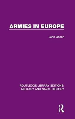 Armies in Europe: 14 (Routledge Library Editions: Military and Naval History, 14) by Gooch, John | Hardcover | History