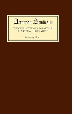 The Character of King Arthur in Medieval Literature: 4 (Arthurian Studies) by Morris, Rosemary | Hardcover | Literary Studies: General