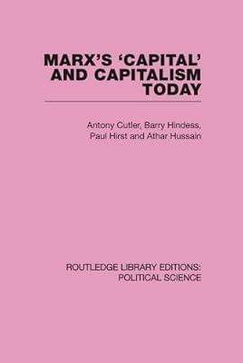 Marx's 'Capital' and Capitalism Today (Routledge Library Editions: Political Science, 52) by Hindess, Barry; Hussain, Athar; Hirst, Paul; Cutler, Anthony | Hardcover | Political Science