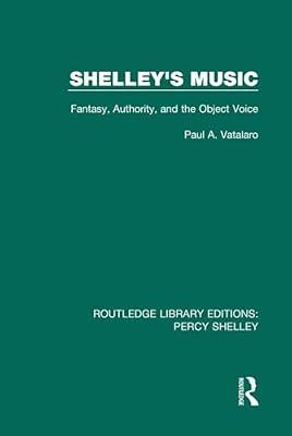 Shelley's Music: Fantasy, Authority and the Object Voice: 4 (Rle: Percy Shelley, 4) by Vatalaro, Paul A. | Hardcover | Literary Criticism