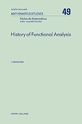 History of Functional Analysis (Volume 49) (North-Holland Mathematics Studies, Volume 49) by Dieudonne, J. | Hardcover | Functional Analysis & Transforms