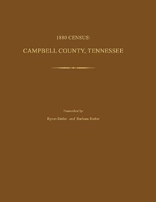 1880 Census: Campbell County, Tennessee by Sistler, Byron; Sistler, Barbara | Paperback | Reference