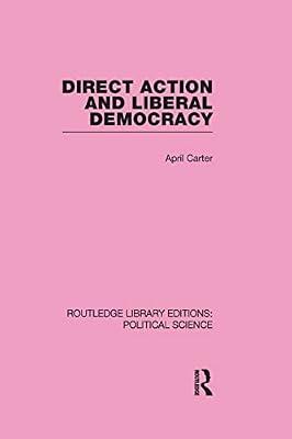 Direct Action and Liberal Democracy (Routledge Library Editions: Political Science, 6) by Carter, April | Hardcover | Political Science