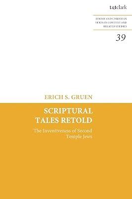Scriptural Tales Retold: The Inventiveness of Second Temple Jews (Jewish and Christian Texts) by Gruen, Erich S. | Hardcover | Religion
