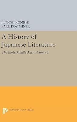 A History of Japanese Literature: The Early Middle Ages: 5147 (Princeton Legacy Library) by Konishi, Jin'Ichi | Hardcover | Literary Criticism