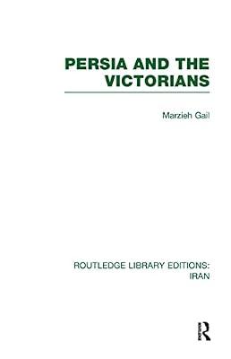Persia and the Victorians (Routledge Library Editions: Iran, 6) by Gail, Marzieh | Hardcover | Social Science