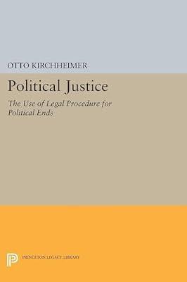 Political Justice: The Use of Legal Procedure for Political Ends: 2303 (Princeton Legacy Library, 2303) by Kirchheimer, Otto | Paperback | Political Science