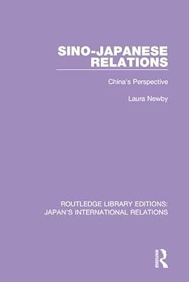 Sino-japanese Relations: China's Perspective (3) (Routledge Library Editions: Japan's International Relations, 3) by Newby, Laura | Hardcover | Social Science