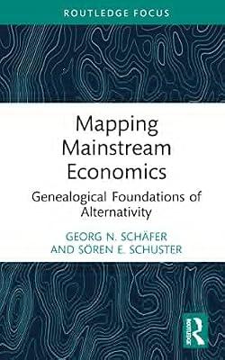 Mapping Mainstream Economics: Genealogical Foundations of Alternativity (Economics and Humanities) by Schuster, Sren E.; Schfer, Georg N. | Hardcover | Business & Economics