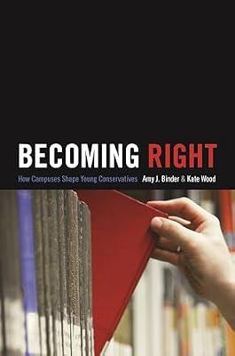 Becoming Right: How Campuses Shape Young Conservatives by Wood, Kate; Binder, Amy J. | Hardcover | Social Science