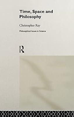 Time, Space, and Philosophy (Philosophical Issues in Science) by Ray, Christopher | Hardcover | Philosophy Of Science