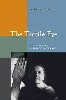 The Tactile Eye: Touch and the Cinematic Experience by Barker, Jennifer M. | Paperback | Performing Arts