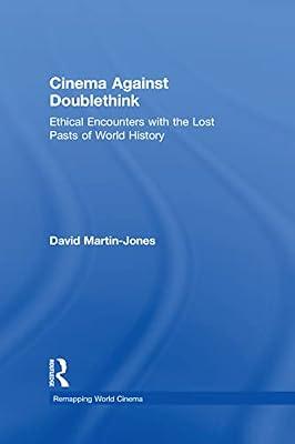 Cinema Against Doublethink: Ethical Encounters With the Lost Pasts of World History (Remapping World Cinema:Regional Tensions and Global Transformations) by Martin-jones, David | Hardcover | Social Science