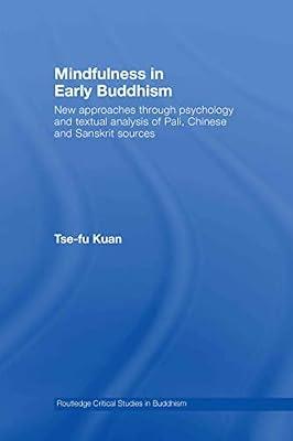 Mindfulness in Early Buddhism: New Approaches Through Psychology and Textual Analysis of Pali, Chinese and Sanskrit Sources (Routledge Critical Studies in Buddhism) by Kuan, Tse-fu | Hardcover | History
