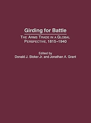 Girding for Battle: The Arms Trade in a Global Perspective, 1815-1940 by Stoker | Hardcover | History