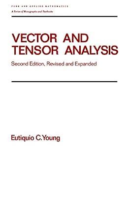 Vector and Tensor Analysis: Second Edition, Revised and Expanded: 172 (Pure & Applied Mathematics) by Young, Eutiquio C. | Hardcover | Calculus And Mathematical Analysis