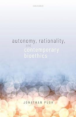 Autonomy, Rationality, and Contemporary Bioethics (Oxford Philosophical Monographs) by Jonathan Pugh | Hardcover | Philosophy