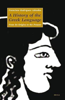 A History of the Greek Language: From Its Origins to the Present by Adrados, Francisco Rodriguez | Hardcover | History