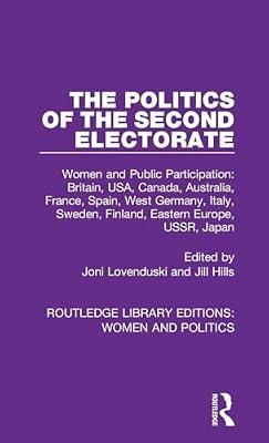The Politics of the Second Electorate: Women and Public Participation: Britain, USA, Canada, Australia, France, Spain, West Germany, Italy, Sweden, ... Library Editions: Women and Politics) | Hardcover | History