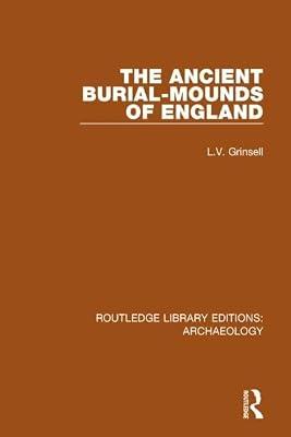 The Ancient Burial-Mounds of England (Routledge Library Editions: Archaeology) by Grinsell, L. V. | Hardcover | Social Science