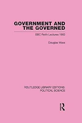 GOVERNMENT AND THE GOVERNED (ROUTLEDGE LIBRARY EDITIONS: POLITICAL SCIENCE VOLUME 13) by WASS | Hardcover | Political Science