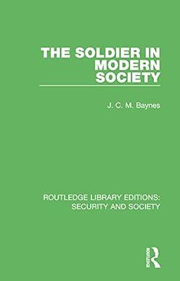 The Soldier in Modern Society: 2 (Routledge Library Editions: Security and Society) by Baynes, J. C. M. | Hardcover | Politics And Government