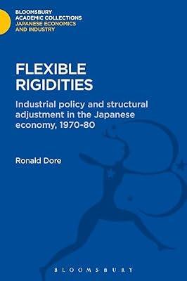 Flexible Rigidities: Industrial Policy and Structural Adjustment in the Japanese Economy (1970-1980) by Dore, Ronald | Hardcover | Business & Economics