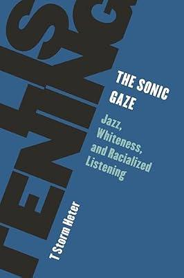 The Sonic Gaze: Jazz, Whiteness, and Racialized Listening (Living Existentialism) by Heter, T. Storm | Hardcover | Philosophy