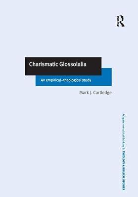 Charismatic Glossolalia: An Empirical-Theological Study (Ashgate New Critical Thinking in Religion, Theology, and Biblical Studies) by Cartledge, Mark J. | Hardcover | Religion
