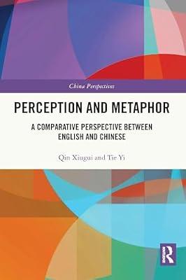 Perception and Metaphor: A Comparative Perspective Between English and Chinese (China Perspectives) by Yi, Tie; Xiugui, Qin | Paperback | Literature: History And Criticism