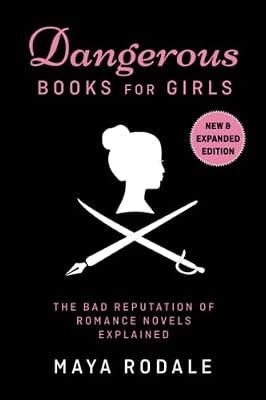 Dangerous Books For Girls: The Bad Reputation of Romance Novels, Explained by Rodale, Maya | Paperback | Popular Culture