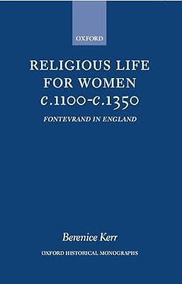 Religious Life for Women C.1100-C.1350: Fontevraud in England (Oxford Historical Monographs) by Berenice M. Kerr; Bernice M. Kerr | Hardcover | British & Irish History