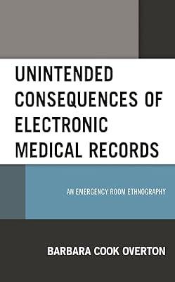 Unintended Consequences of Electronic Medical Records: An Emergency Room Ethnography by Overton, Barbara Cook | Hardcover | Medical