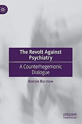 The Revolt Against Psychiatry: A Counterhegemonic Dialogue by Bonnie Burstow | Hardcover | Psychological Theory & Schools Of Thought