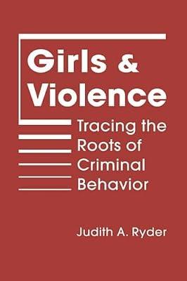 Girls and Violence: Tracing the Roots of Criminal Behavior (Qualitative Studies in Crime and Justice) by Ryder, Judith A. | Hardcover | Social Science