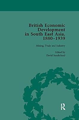 British Economic Development in South East Asia, 1880-1939, Volume 2 by Sunderland, David | Paperback | Economics