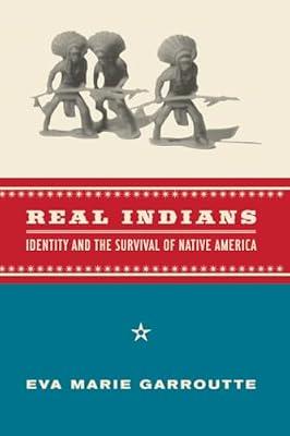 Real Indians: Identity and the Survival of Native America by Garroutte, Eva Marie | Paperback | History
