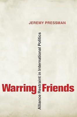 Warring Friends: Alliance Restraint in International Politics (Cornell Studies in Security Affairs) by Pressman, Jeremy | Hardcover | Political Science